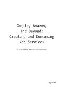 Google, Amazon and Beyond: Creating and Consuming Web Services