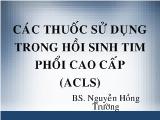 Các thuốc sử dụng trong hồi sinh tim phổi cao cấp
