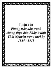 Luận văn Phong trào đấu tranh chống thực dân Pháp ở tỉnh Thái Nguyên trong thời kỳ 1884 - 1918