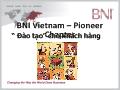 Bài giảng BNI VietNam - Pioneer Chapter “ Đào tạo” cho khách hàng