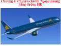 Bài giảng chương 4: Chuyên chở hàng hóa ngoại thương bằng đường hàng không