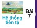 Bài giảng bài 7: Hệ thống tiền tệ