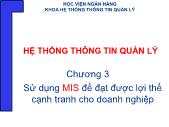 Bài giảng Chương 3: Sử dụng MIS để đạt được lợi thế cạnh tran cho doanh nghiệp