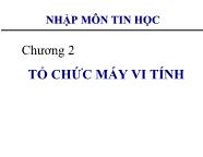 Bài giảng Nhập môn tin học - Chương 2 Tổ chức máy vi tính