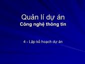 Bài giảng Quản lí dự án công nghệ thông tin - Chương 4 Lập kế hoạch dự án