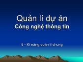 Bài giảng Quản lí dự án công nghệ thông tin - Chương 8 Kĩ năng quản lí chung