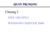 Bài giảng Quản trị mạng - Chương 2 Môi trường Windows Server 2008