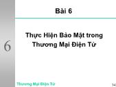 Bài giảng Thương mại điện tử - Chương 6 Thực hiện bảo mật trong thương mại điện tử