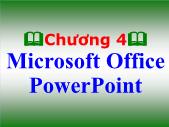 Bài giảng Tin học đại cương - Chương 4 Microsoft Office PowerPoint