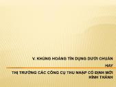 Bài giảng Khủng hoảng tín dụng dưới chuẩn hay thị trường các công cụ thu nhập cố định mới hình thành