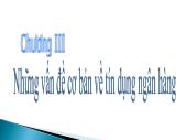 Bài giảng Nghiệp vụ ngân hàng thương mại - Chương 3 Những vấn đề cơ bản về tín dụng ngân hàng