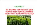 Kế hoạch kinh doanh - Chương 2: Thị trường nông sản và định hướng hoạt động marketing trong kinh doanh nông nghiệp