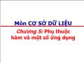 Bài giảng Cơ sở dữ liệu - Chương 5: Phụ thuộc hàm và một số ứng dụng