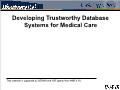 Developing Trustworthy Database Systems for Medical Care
