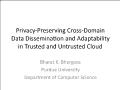 Privacy-Preserving Cross-Domain Data Dissemination and Adaptability in Trusted and Untrusted Cloud