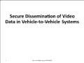 Secure Dissemination of Video Data in Vehicle-To-Vehicle Systems