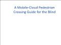 A mobile - Cloud pedestrian crossing guide for the blind