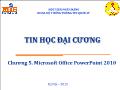 Bài giảng Tin đại cương - Chương 5: Microsoft office powerpoint 2010