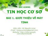 Bài giảng Tin học cơ sơ - Bài 1: Giới thiệu về máy tính