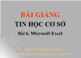 Bài giảng Tin học cơ sở - Bài 6: Microsoft excel