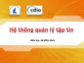 Giáo trình môn Hệ điều hành - Hệ thống quản lý tệp tin