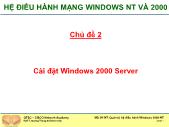 Hệ điều hành mạng windows nt và 2000 - Chủ đề 2: Cài đặt Windows 2000 Server