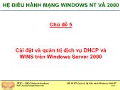 Hệ điều hành mạng windows NT và 2000 - Chủ đề 5: Cài đặt và quản trị dịch vụ DHCP và WINS trên Windows Server 2000