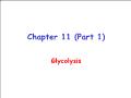 Sinh học - Chapter 11 (Part 1) Glycolysis