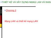 Thiết kế và xây dựng mạng lan và wan - Chương 2: Mạng lan và thiết kế mạng lan